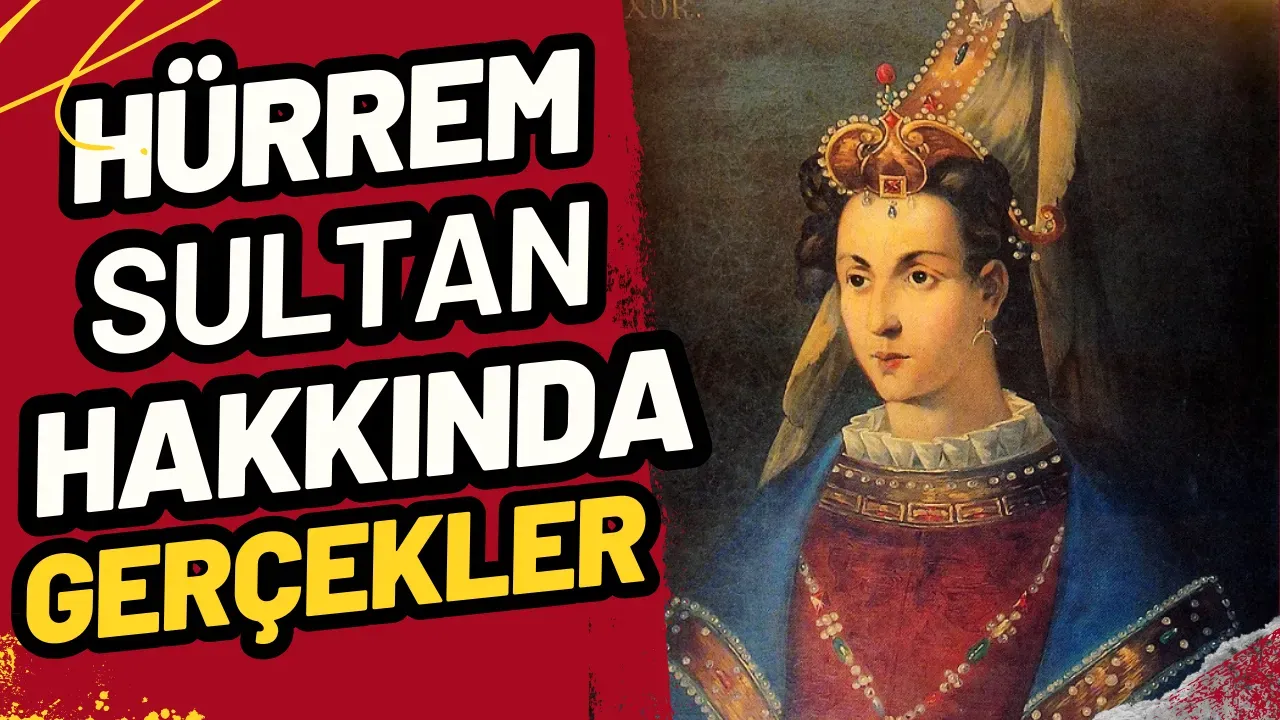 Hürrem Sultan Hakkında Şaşırtıcı Gerçekler Nelerdir?
