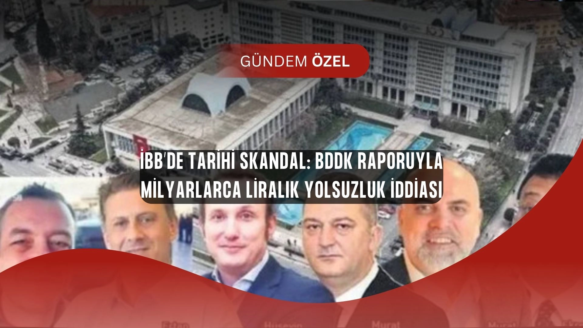 İBB’de Dev Skandal! BDDK Raporunda Milyarlarca Liralık Şok İddia