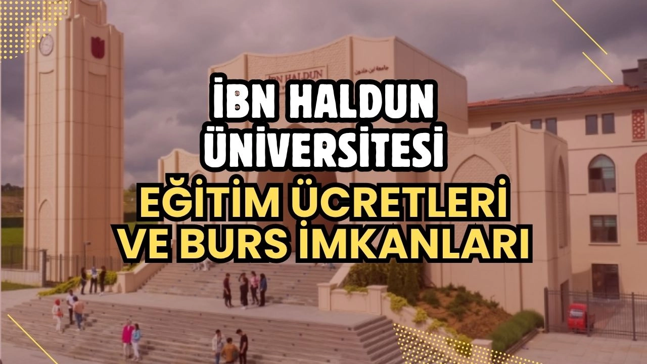 İbn Haldun Üniversitesi 2025-2026 Eğitim Ücretleri ve Bursları Açıklandı! Tüm Lisans Programları Tam Burslu