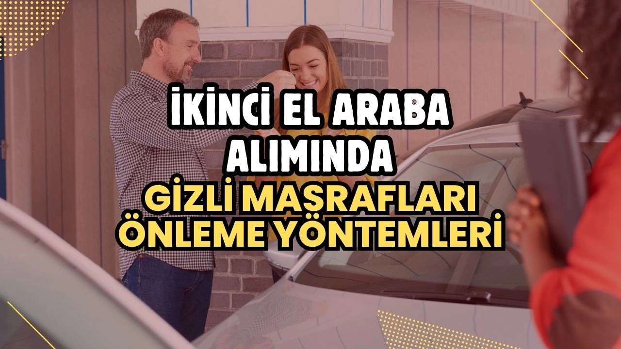İkinci El Araba Alımında Gizli Masrafları Önleme Yöntemleri