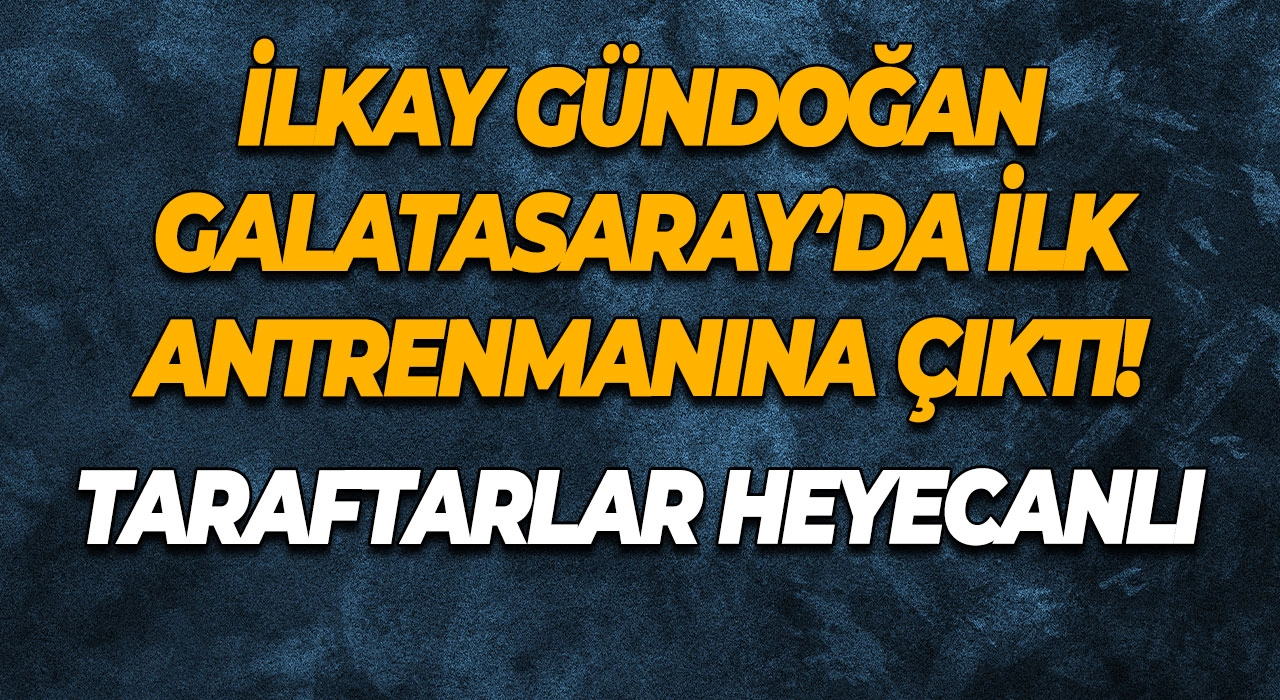 İlkay Gündoğan Galatasaray’da ilk antrenmanına çıktı! Taraftarlar heyecanlı