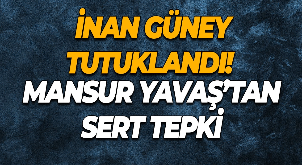 İnan Güney tutuklandı! Mansur Yavaş’tan sert tepki