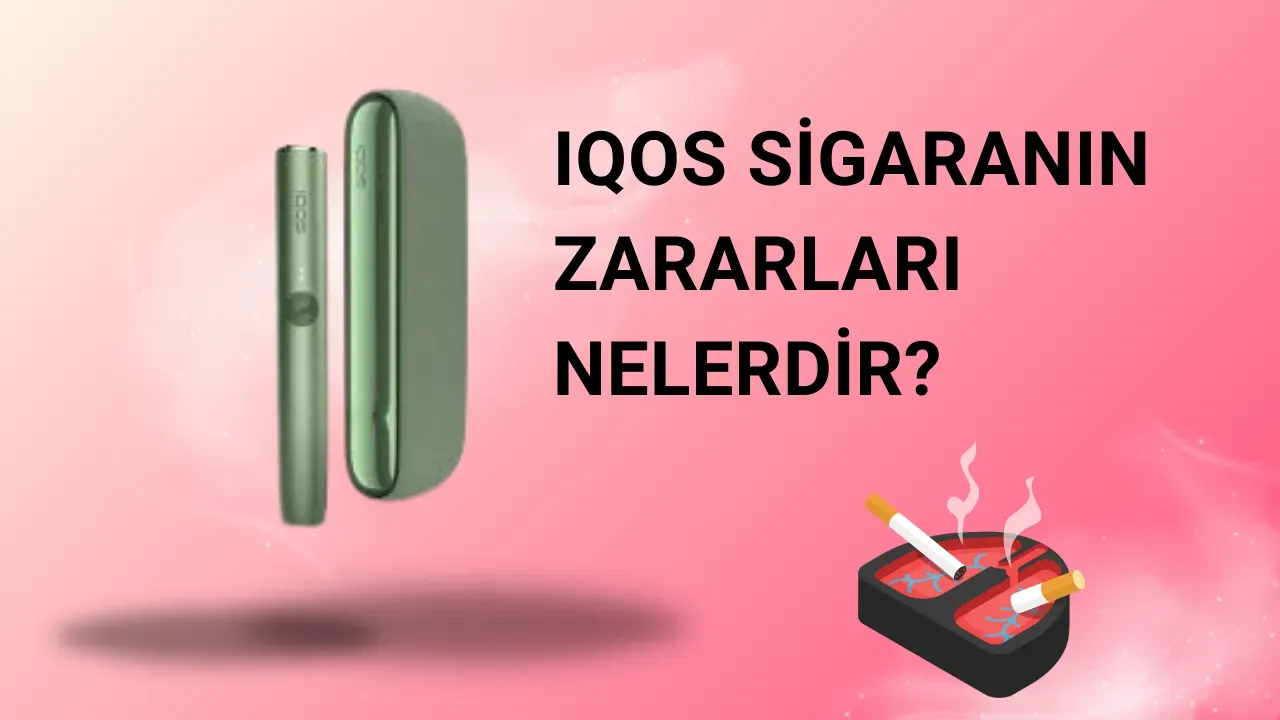 IQOS Sigaranın Zararları Nelerdir?