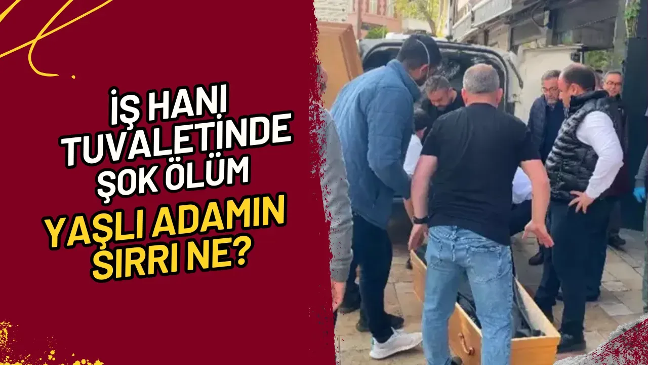 İş Hanı Tuvaletinde Şok Ölüm Yaşlı Adamın Sırrı Ne?