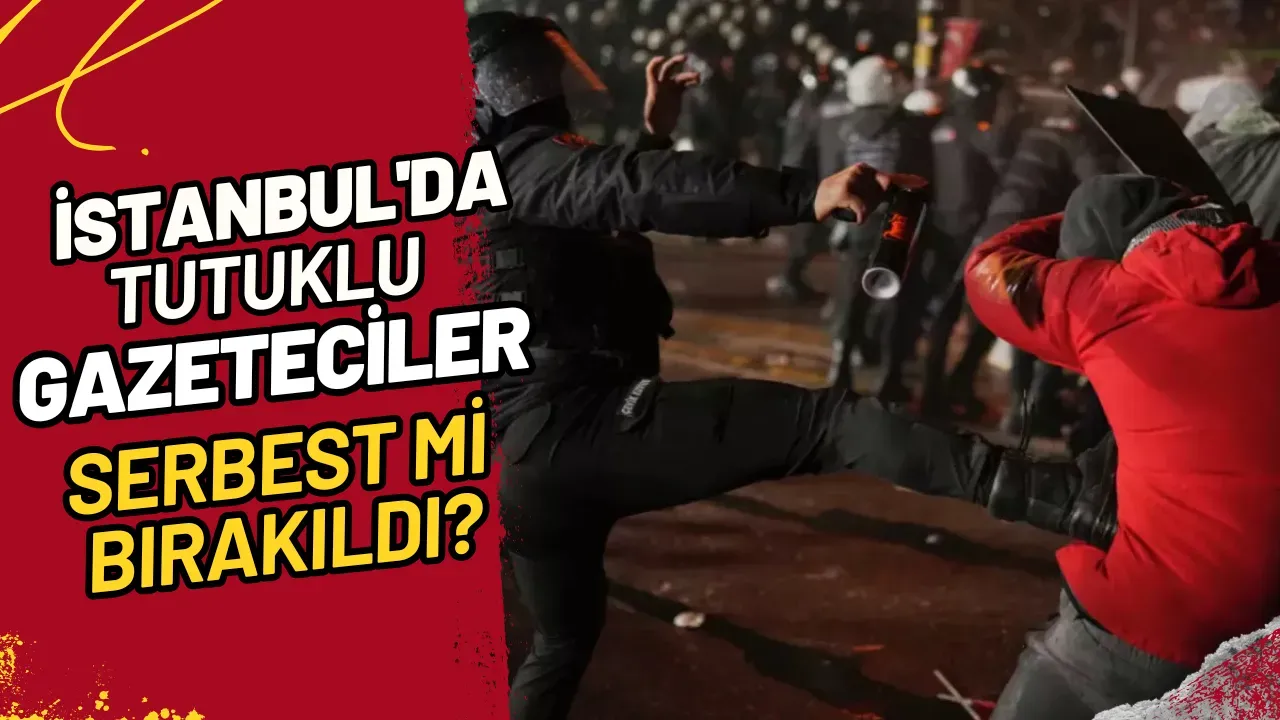 İstanbul'da Tutuklu Gazeteciler Serbest mi Bırakıldı?