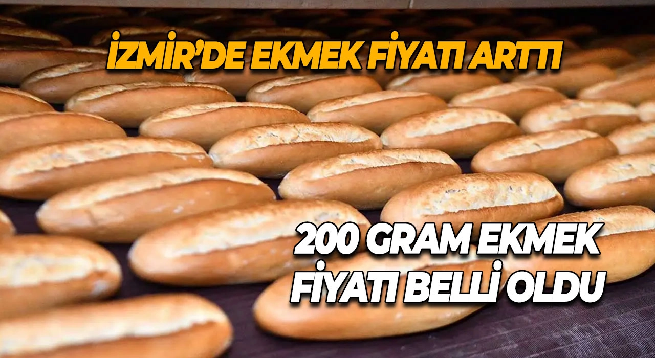 İzmir’de ekmek fiyatı arttı 200 gram ekmek fiyatı belli oldu