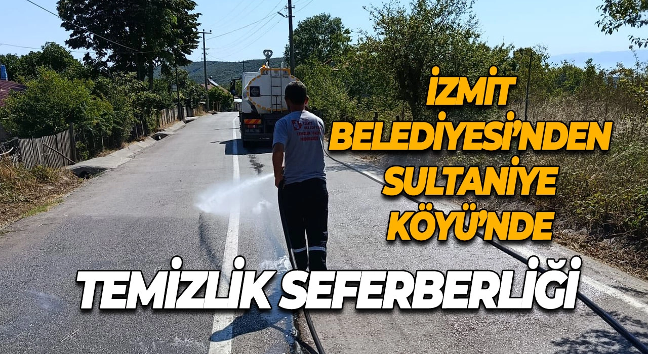 İzmit Belediyesi’nden Sultaniye Köyü’nde Temizlik Seferberliği