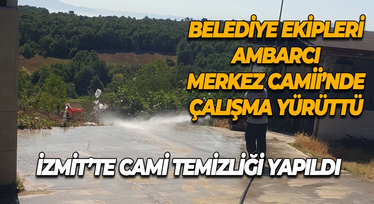 İzmit’te Cami Temizliği Yapıldı Belediye Ekipleri Ambarcı Merkez Camii’nde Çalışma Yürüttü