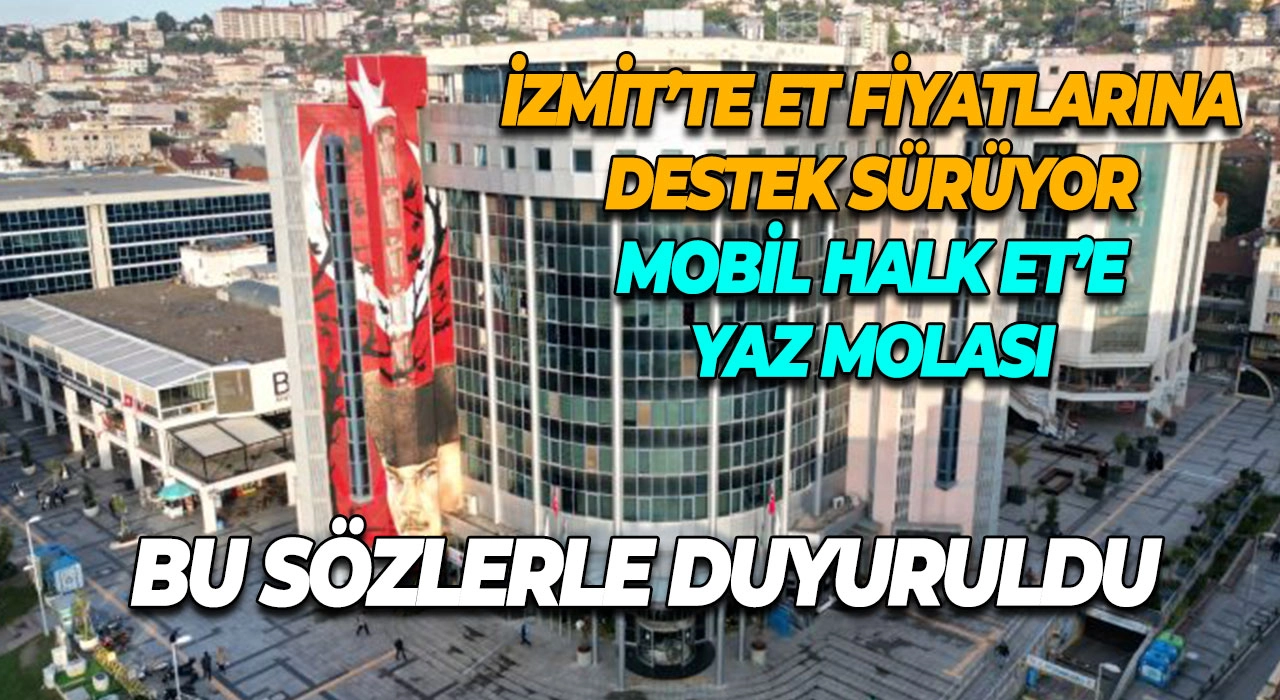 İzmit’te Et Fiyatlarına Destek Sürüyor Mobil Halk Et’e Yaz Molası Bu Sözlerle Duyuruldu