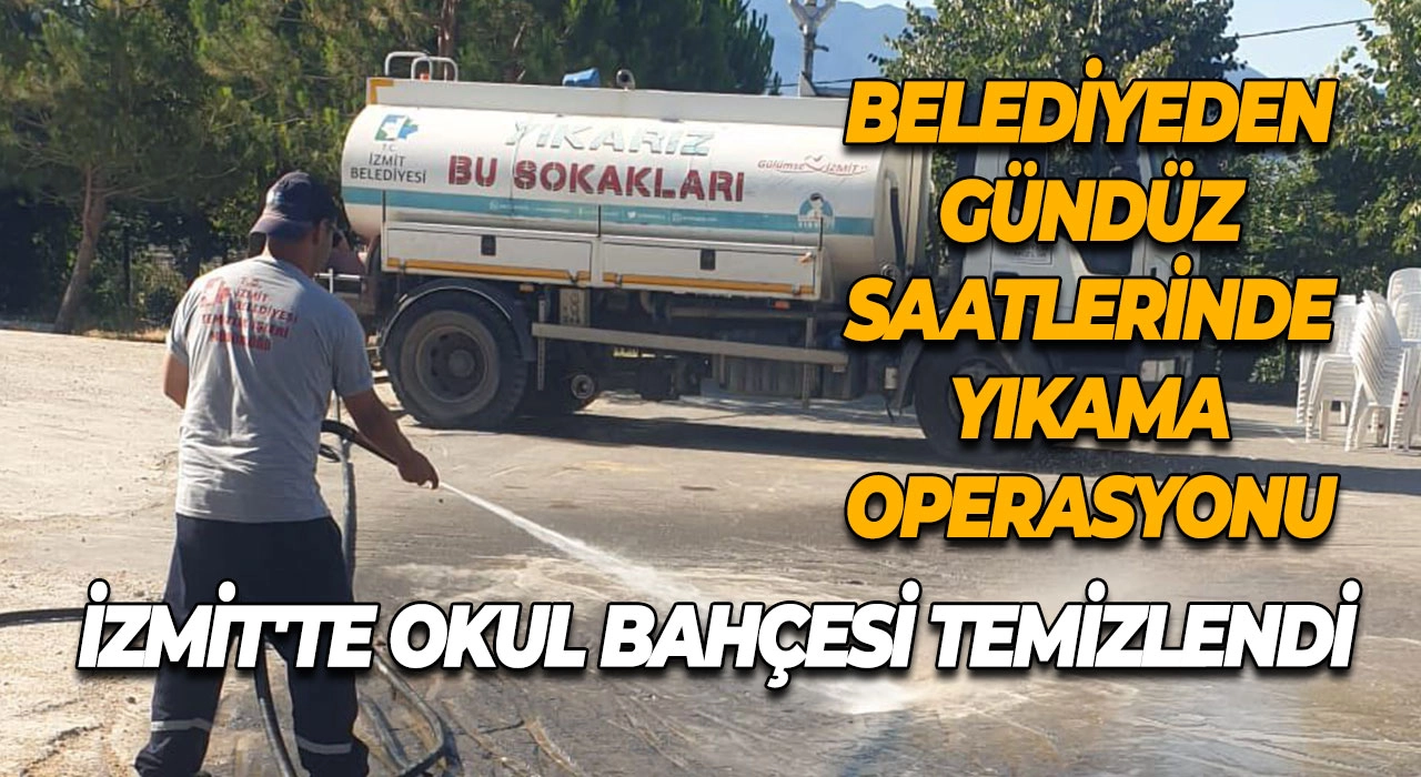 İzmit'te Okul Bahçesi Temizlendi Belediyeden Gündüz Saatlerinde Yıkama Operasyonu