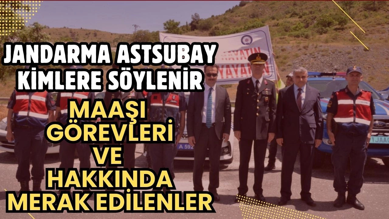 Jandarma Astsubay Kimdir? 2025 Maaşları, Görev Tanımı ve Başvuru Şartları!