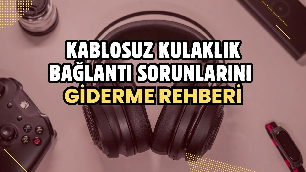 Kablosuz Kulaklık Bağlantı Sorunlarını Giderme Rehberi