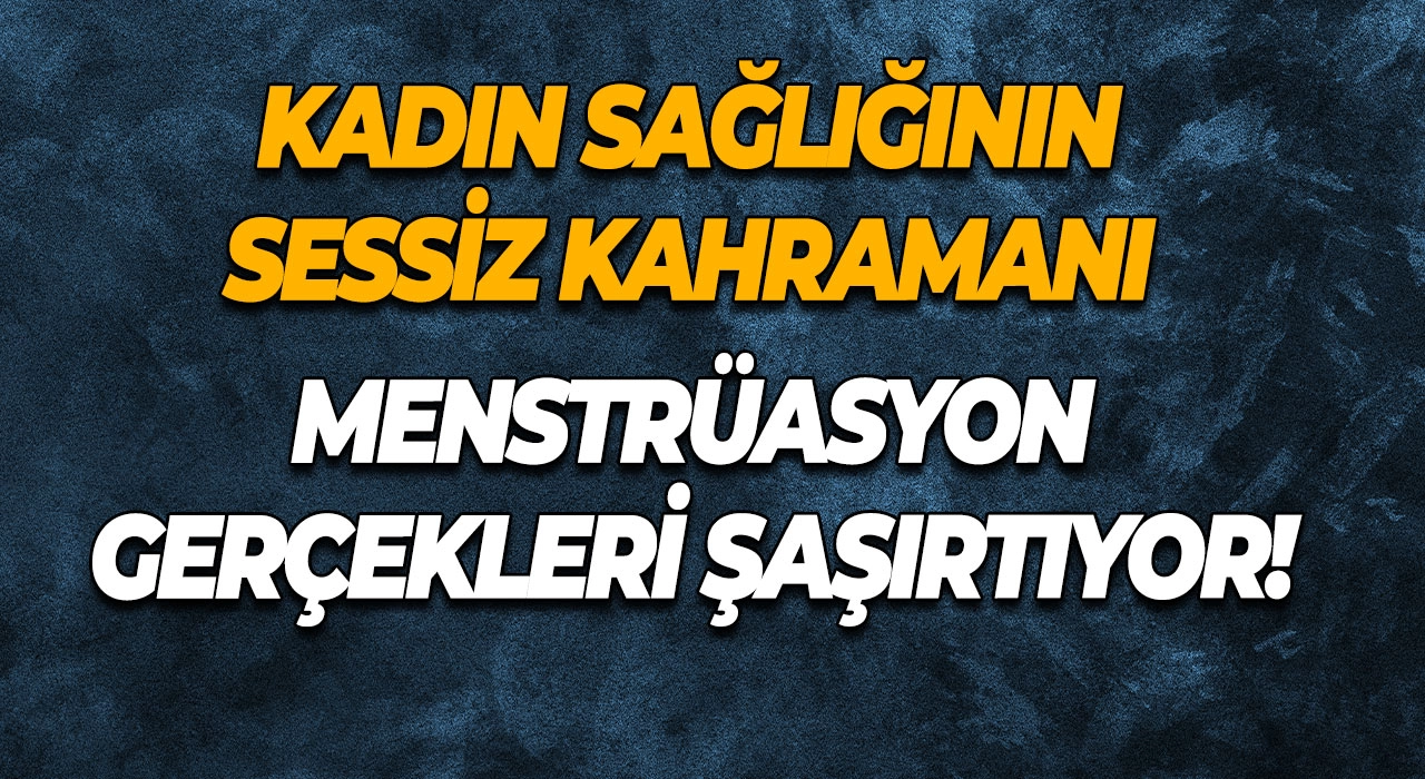 Kadın Sağlığının Sessiz Kahramanı Menstrüasyon Gerçekleri Şaşırtıyor!