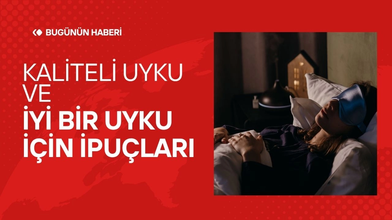 Kaliteli Uyku Ve İyi Bir Uyku İçin İpuçları 