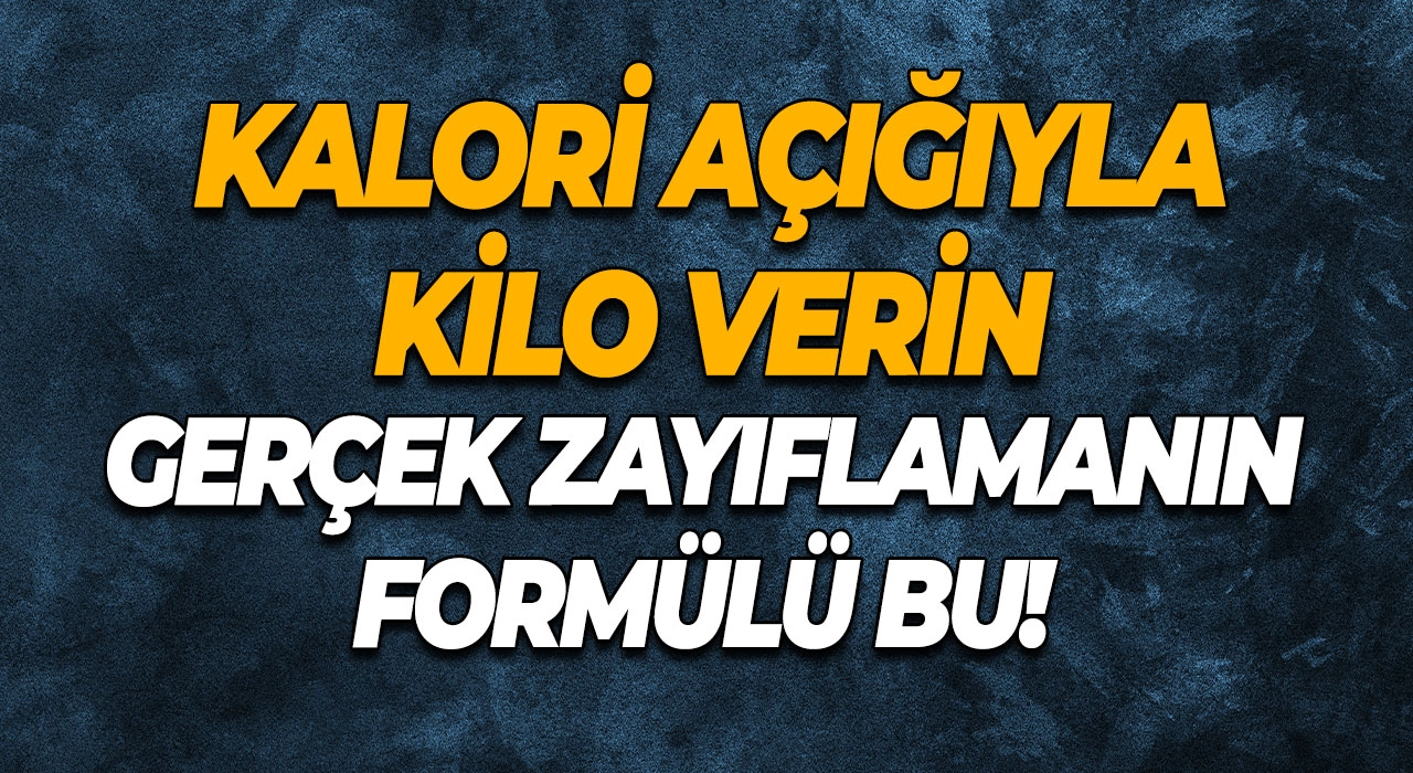 Kalori Açığıyla Kilo Verin Gerçek Zayıflamanın Formülü Bu!