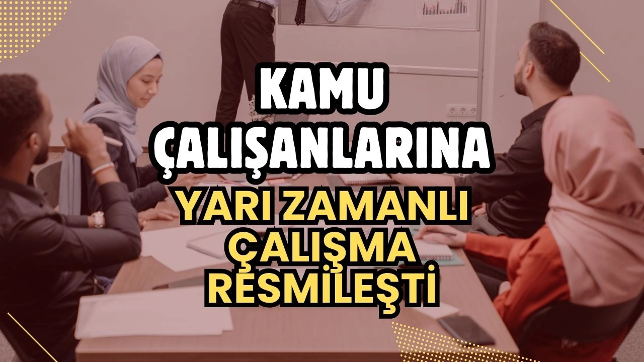 Kamu Çalışanlarına Müjde! Yarı Zamanlı Çalışma Resmen Yürürlükte! Doğum Sonrası Anneler Çocukları İlkokula Başlayana Kadar Yarı Mesai Yapabilecek!