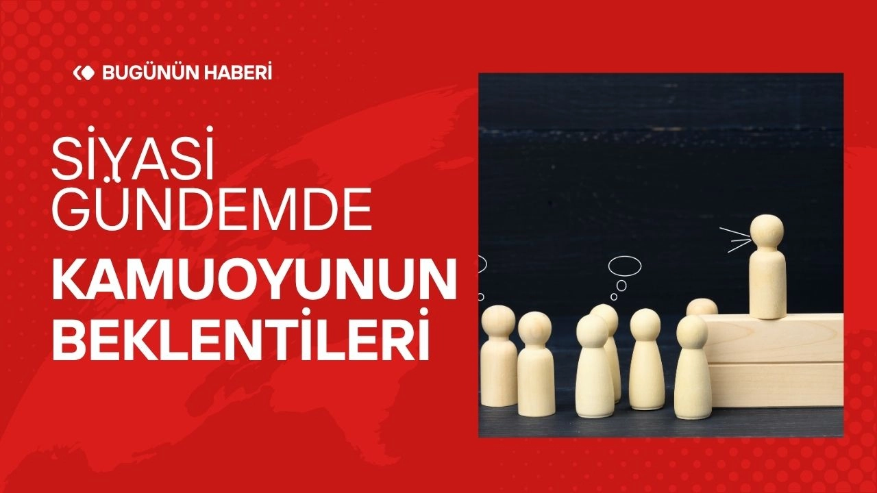 Siyasi Gündemdeki Reformlar! Kamuoyunun Beklentileri 