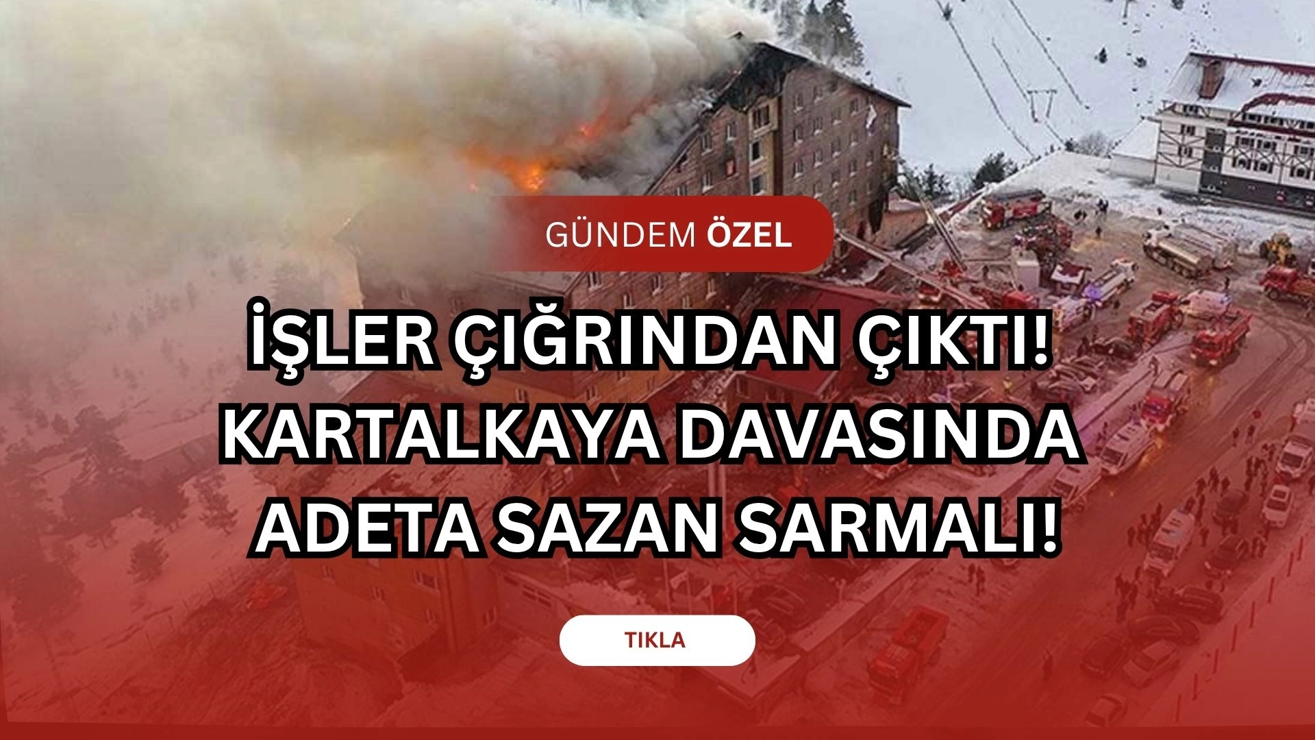 Kartalkaya Otel Faciası Davasında Şok Gelişme! Genel Müdür Emir Aras 'Tahliyemi İstemiyorum' Dedi!
