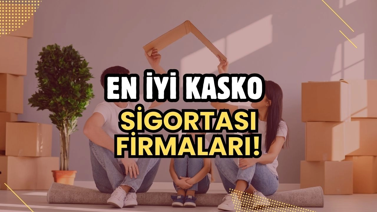 En İyi Kasko Sigortası Firmaları! Araç Sahipleri İçin Kapsamlı Rehber