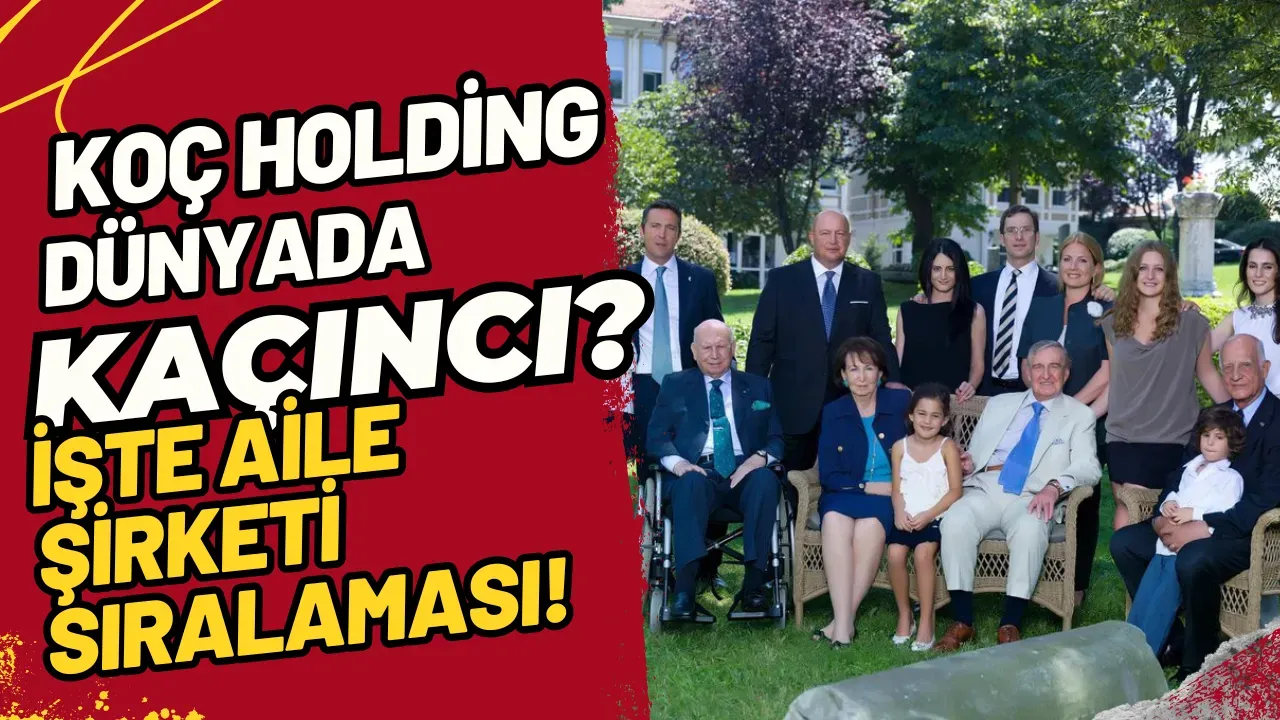 Koç Holding Dünyada Kaçıncı? İşte Aile Şirketi Sıralaması!