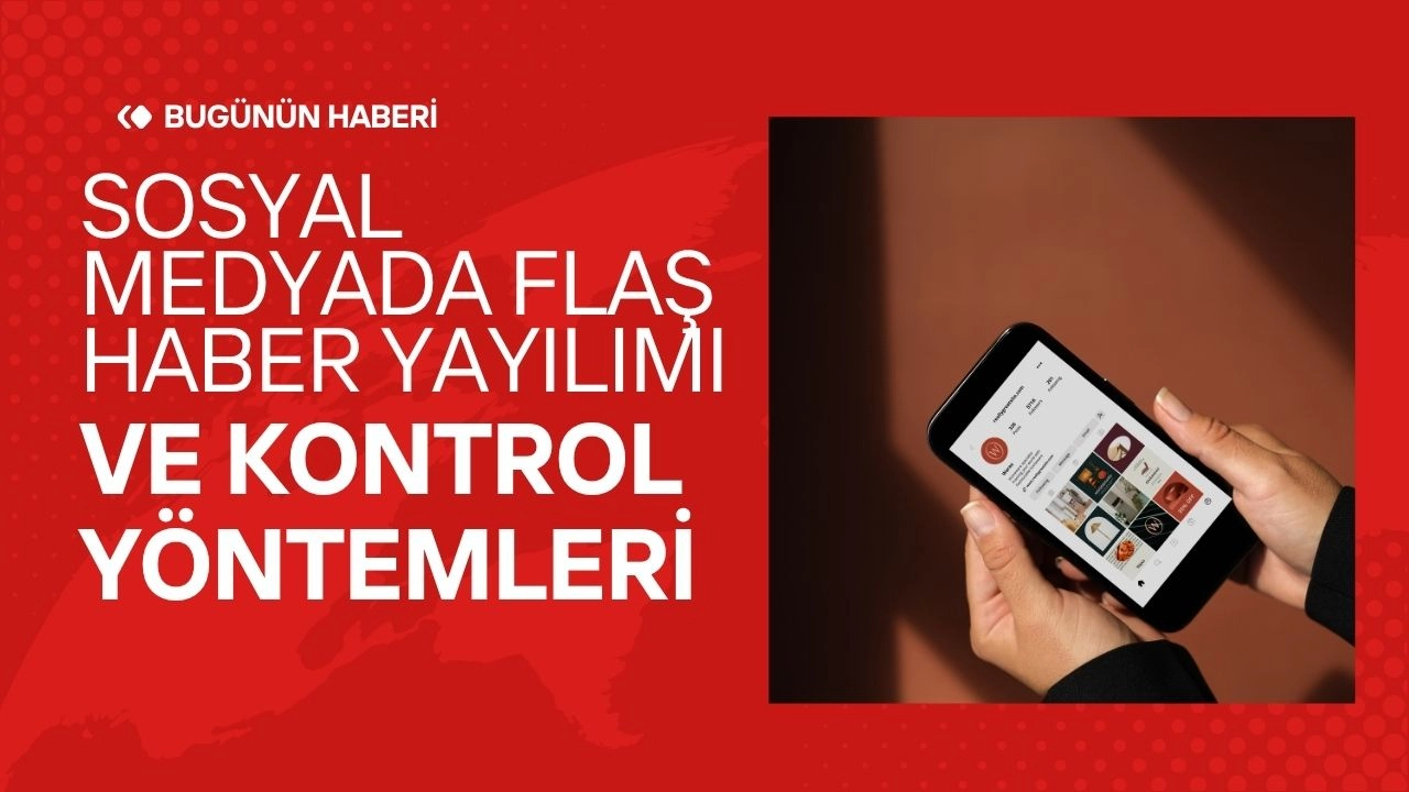 Sosyal Medyada Flaş Haber Yayılımı ve Kontrol Yöntemleri!