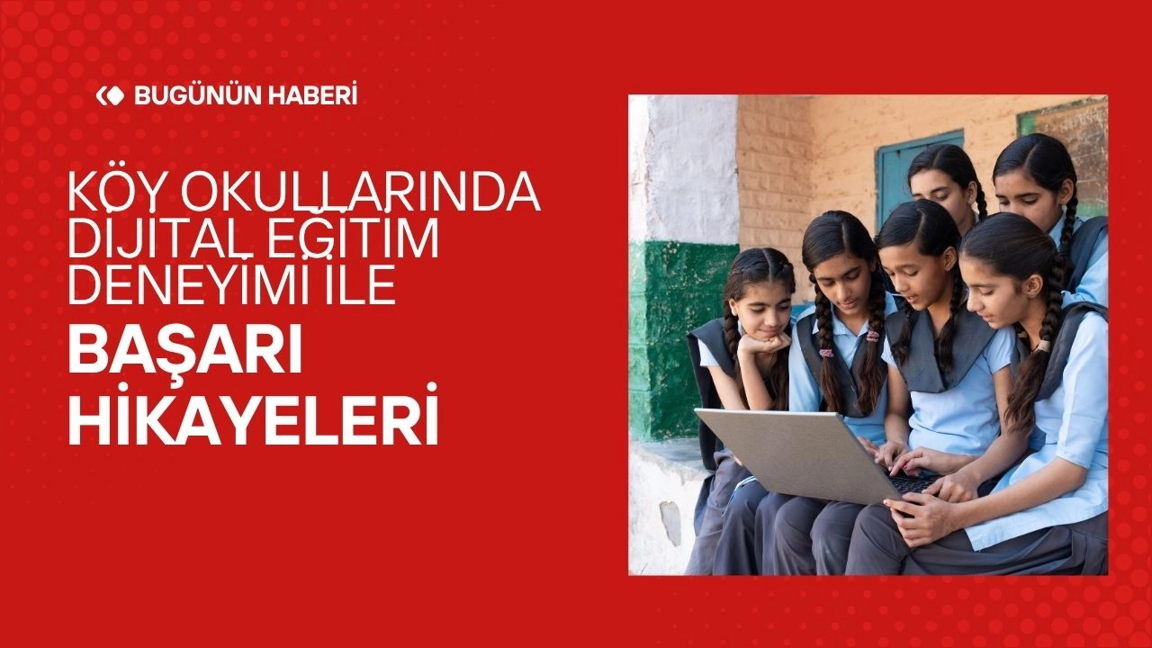 Köy Okullarında Dijital Eğitim Deneyimi! Başarı Hikayeleri