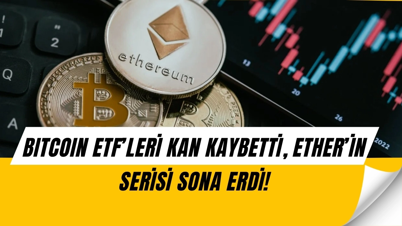 Kripto ETF’lerinde Şok Çıkış! Bitcoin Kan Kaybetti, Ether’in Rekor Serisi Bitti