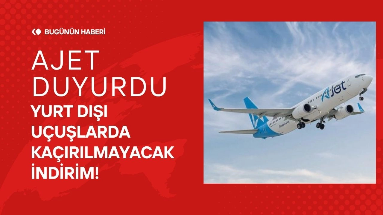 AJet Duyurdu Yurt Dışı Uçuşlarda Kaçırılmayacak İndirim!