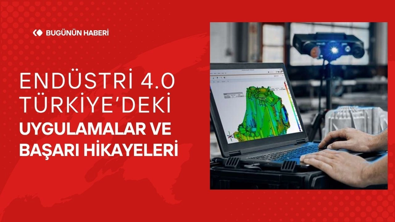 Endüstri 4.0 Türkiye’deki Uygulamalar ve Başarı Hikayeleri
