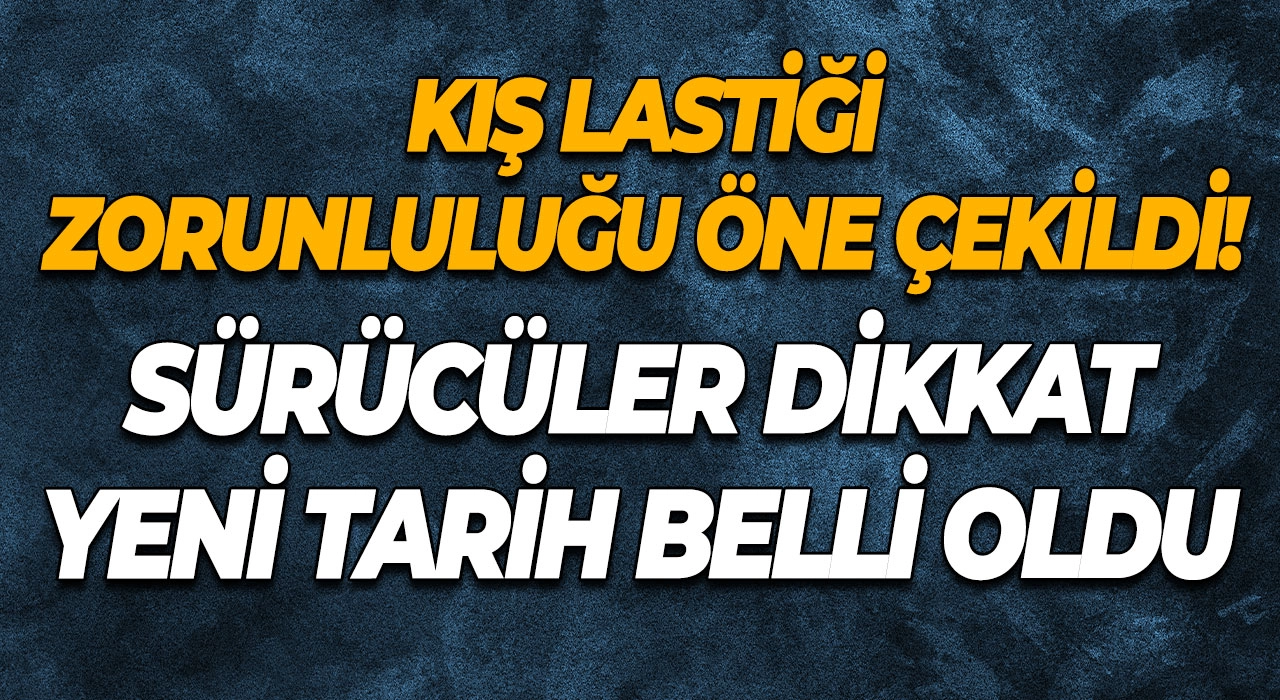 Kış Lastiği Zorunluluğu Öne Çekildi! Sürücüler Dikkat Yeni Tarih Belli Oldu