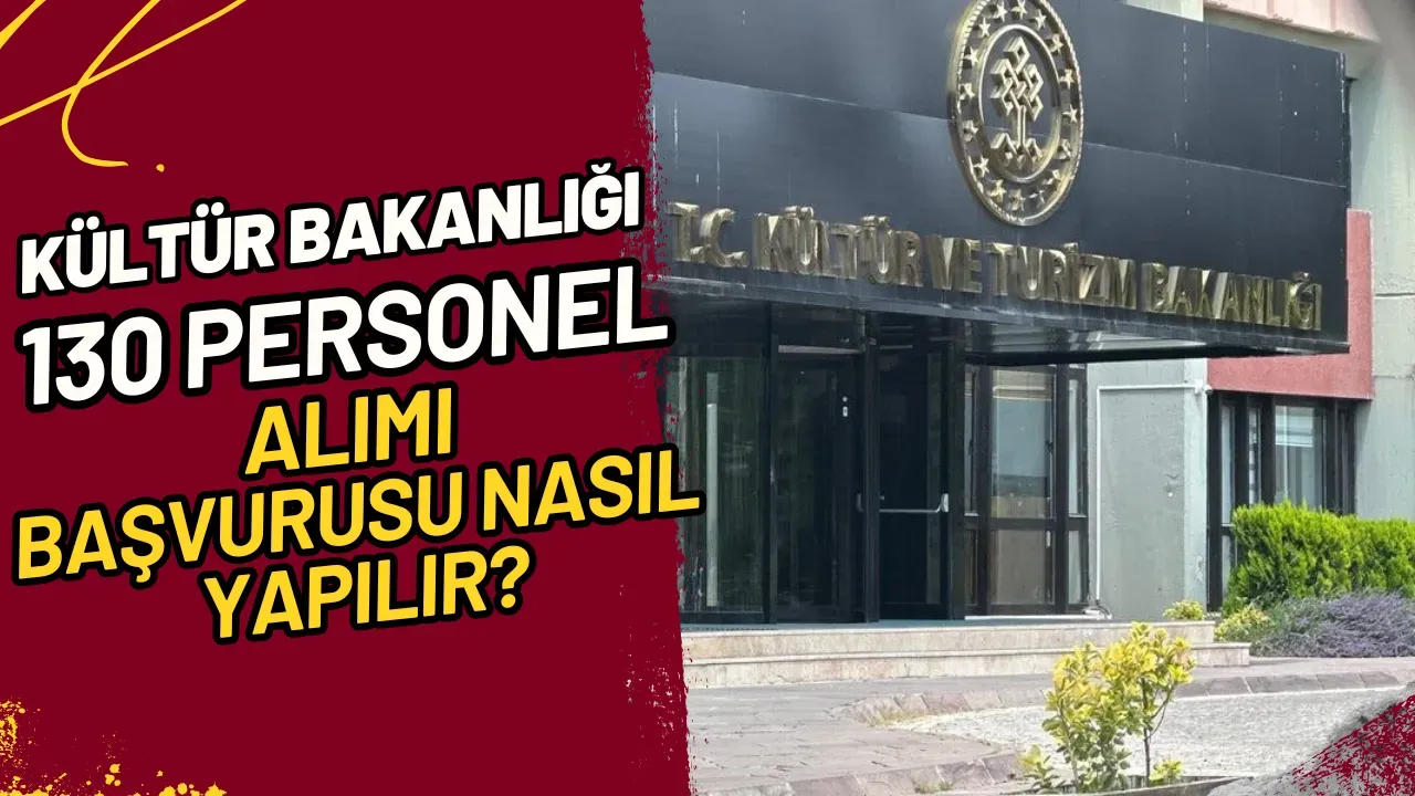 Kültür Bakanlığı 130 Personel Alımı Başvurusu Nasıl Yapılır?
