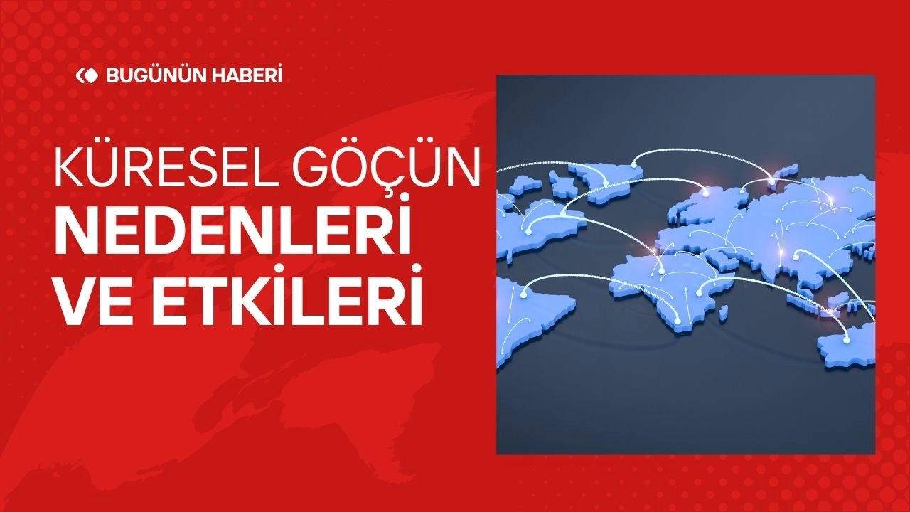 Küresel Göçün Nedenleri ve Etkileri