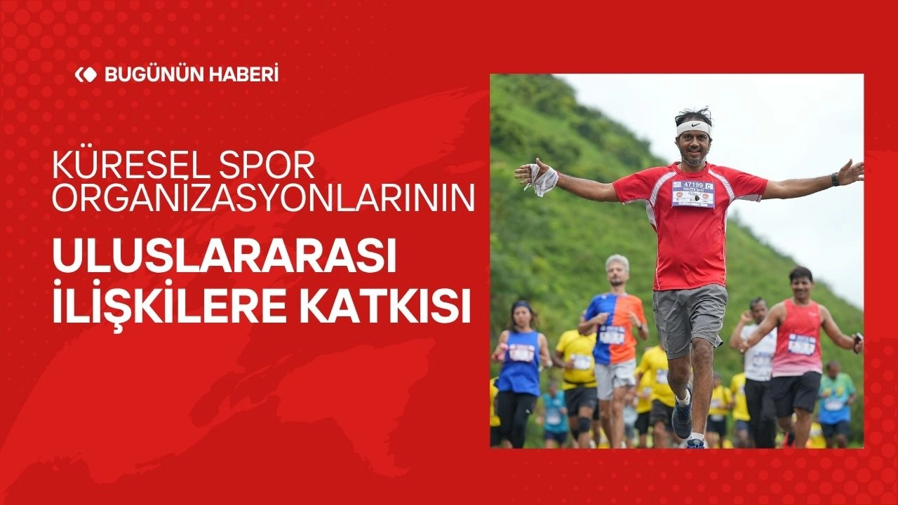 Küresel Spor Organizasyonlarının Uluslararası İlişkilere Katkısı