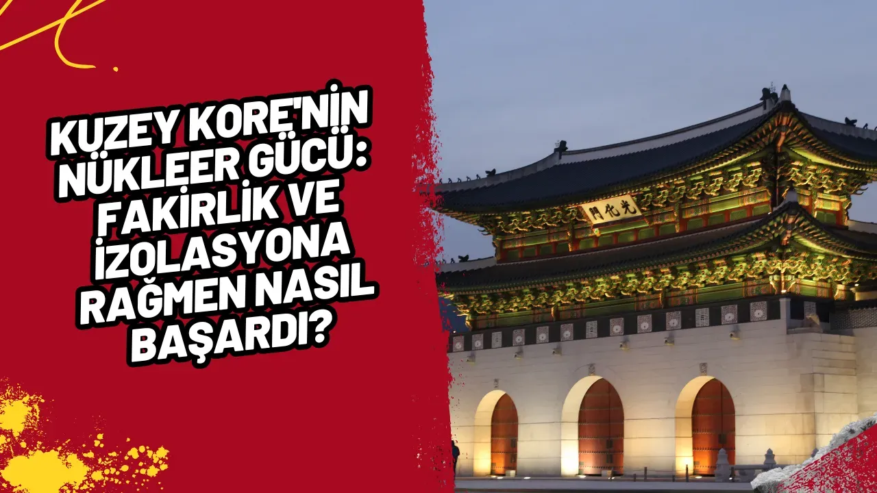 Kuzey Kore'nin Nükleer Gücü: Fakirlik ve İzolasyona Rağmen Nasıl Başardı?