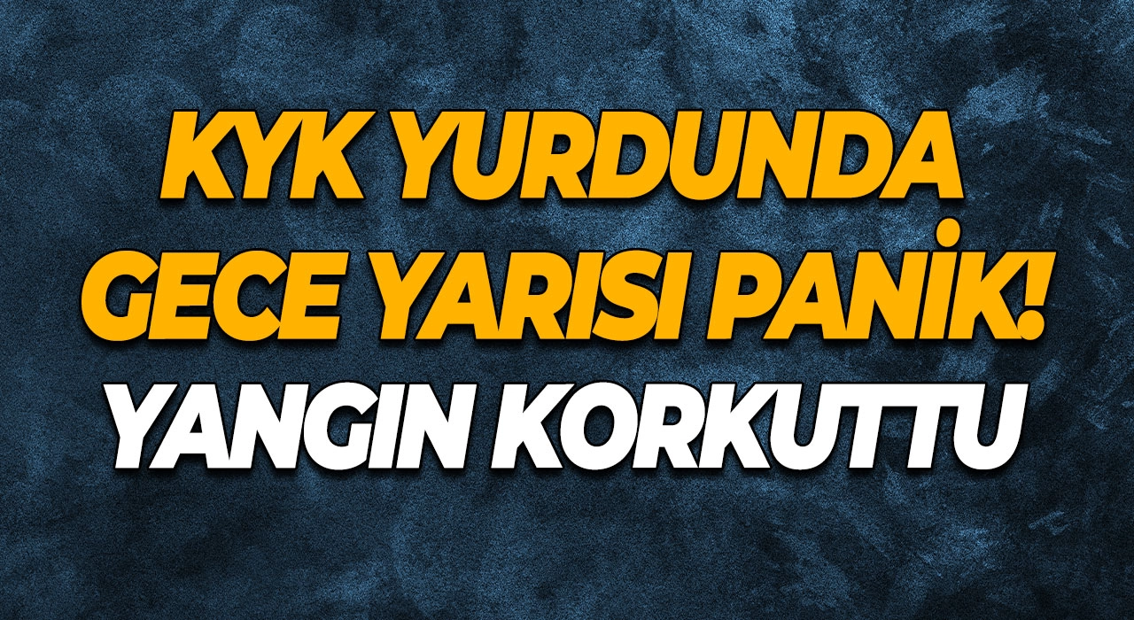 KYK Yurdunda Gece Yarısı Panik! Yangın Korkuttu