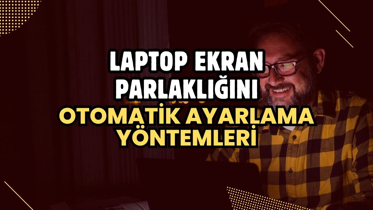 Laptop Ekran Parlaklığını Otomatik Ayarlama Yöntemleri