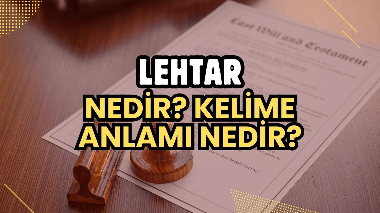 Lehtar Nedir? Sigorta, Tapu ve Finans İşlemlerinde "Hak Sahibi" Kimdir?