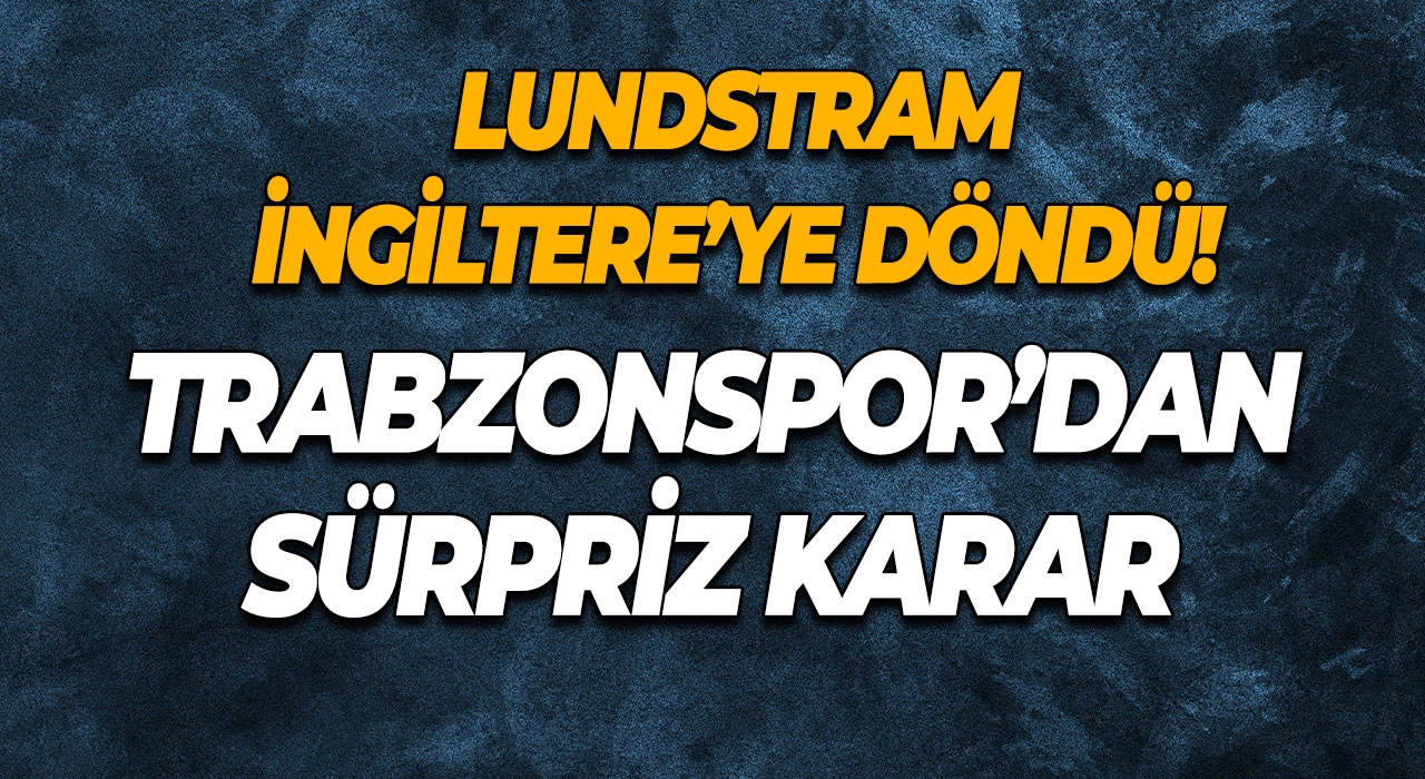 Lundstram İngiltere’ye Döndü! Trabzonspor’dan Sürpriz Karar