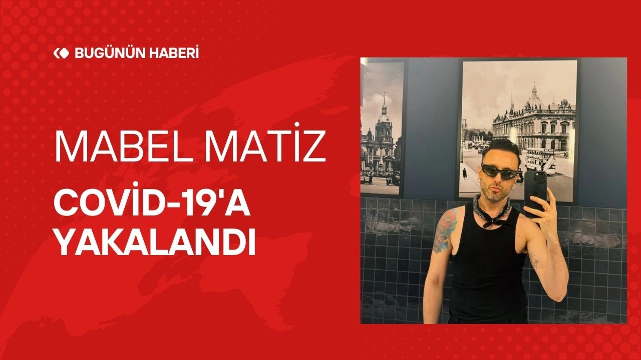 Mabel Matiz Covid-19'a Yakalandı! Harbiye Konserleri Ertelendi!