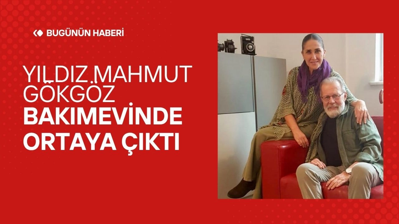"Babam ve Oğlum" ve "Eşkıya Dünyaya Hükümdar Olmaz"ın Yıldızı Mahmut Gökgöz Bakımevinde Ortaya Çıktı
