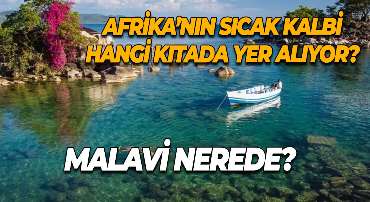 Malavi Nerede? Afrika’nın Sıcak Kalbi Malavi Hangi Kıtada Yer Alıyor?
