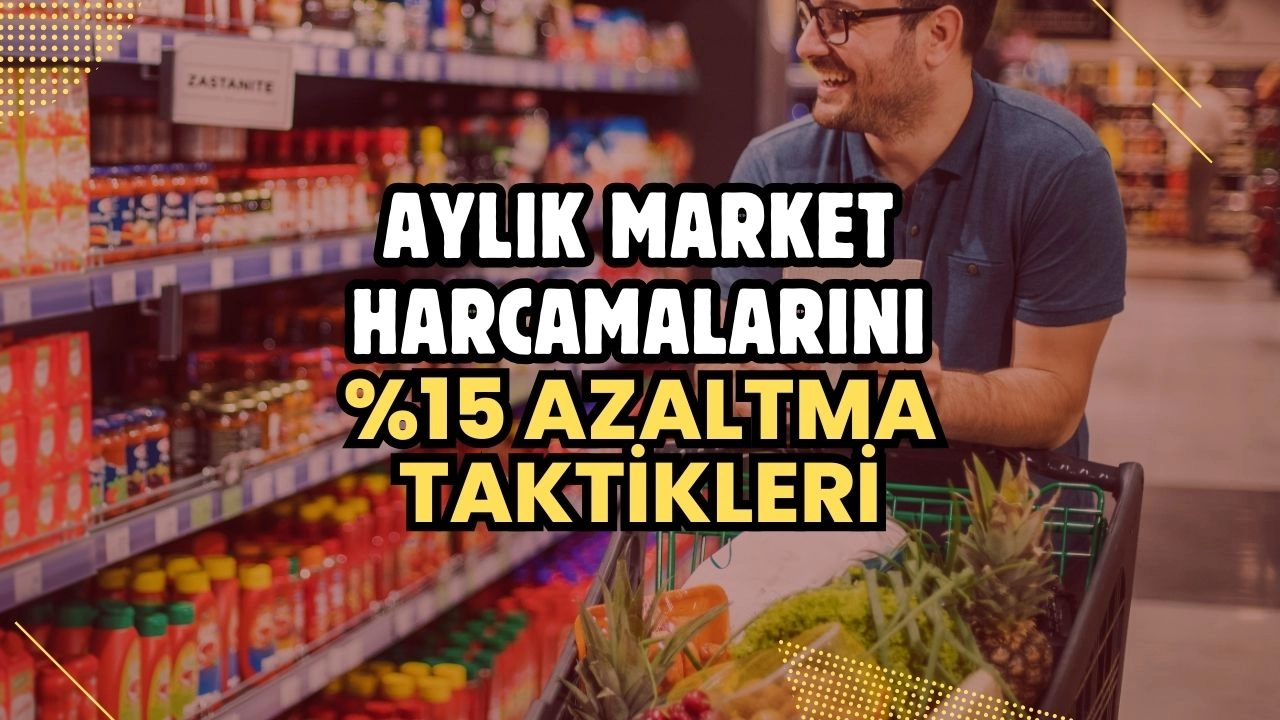 Aylık Market Harcamalarını %15 Azaltma Taktikleri