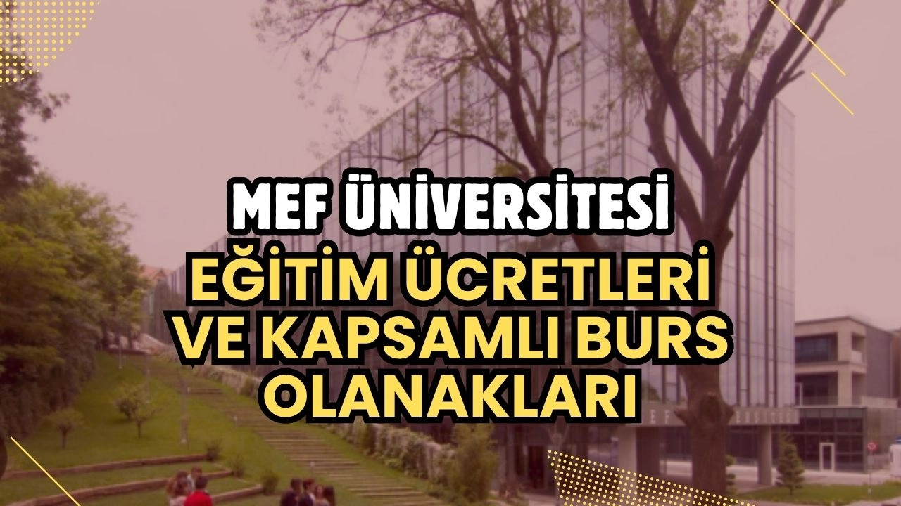 MEF Üniversitesi 2024-2025 Eğitim Ücretleri ve Kapsamlı Burs Olanakları Açıklandı!