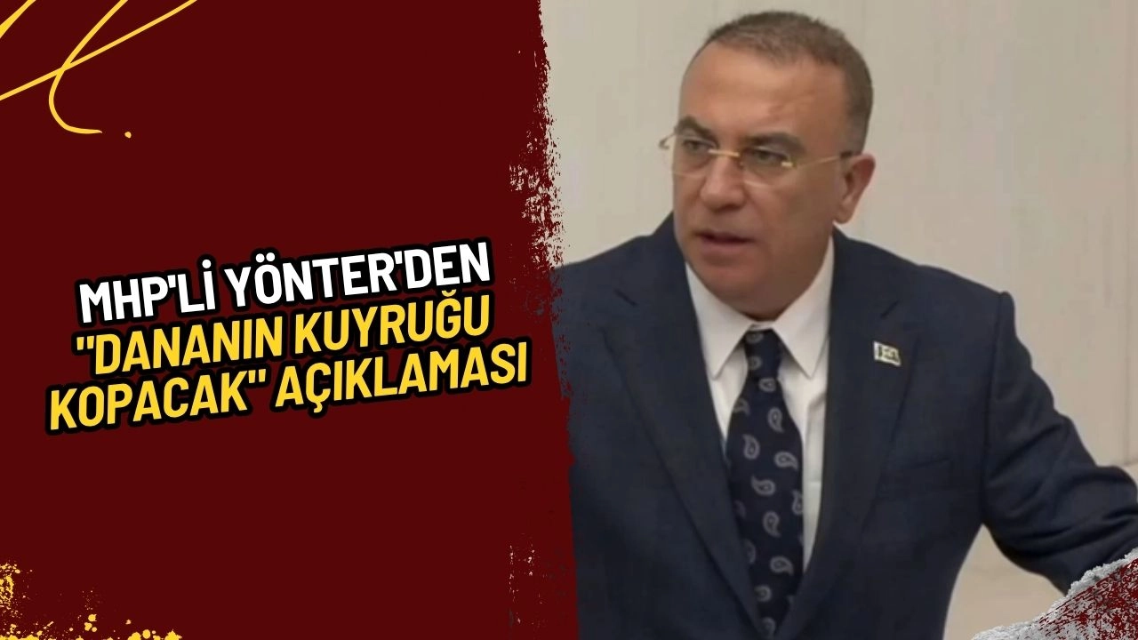 MHP'li Yönter'den "Dananın Kuyruğu Kopacak" Açıklaması! Türkiye Terörsüz Bir Döneme Mi Giriyor?