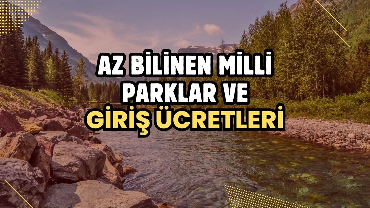 Az Bilinen Milli Parklar ve Giriş Ücretleri