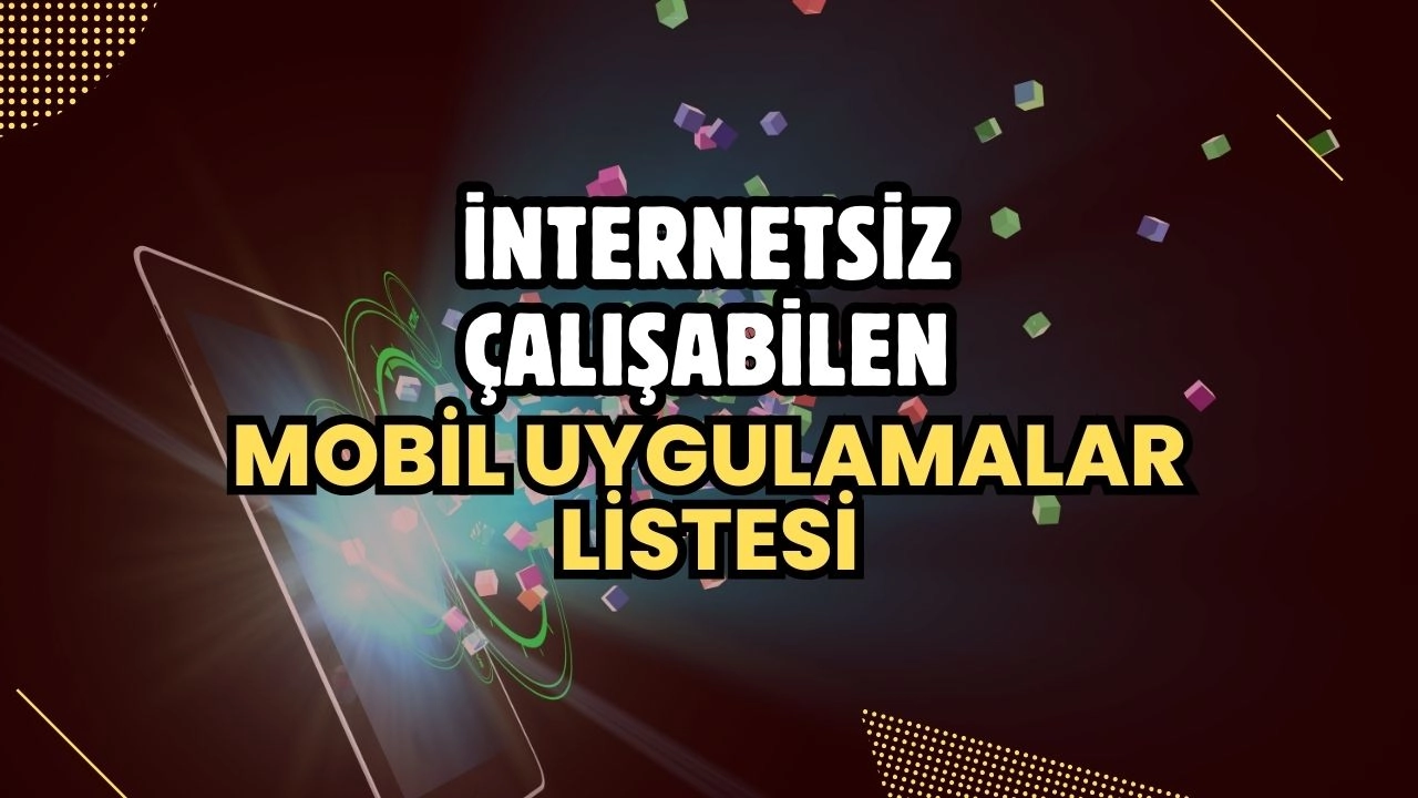 İnternetsiz Çalışabilen Mobil Uygulamalar Listesi