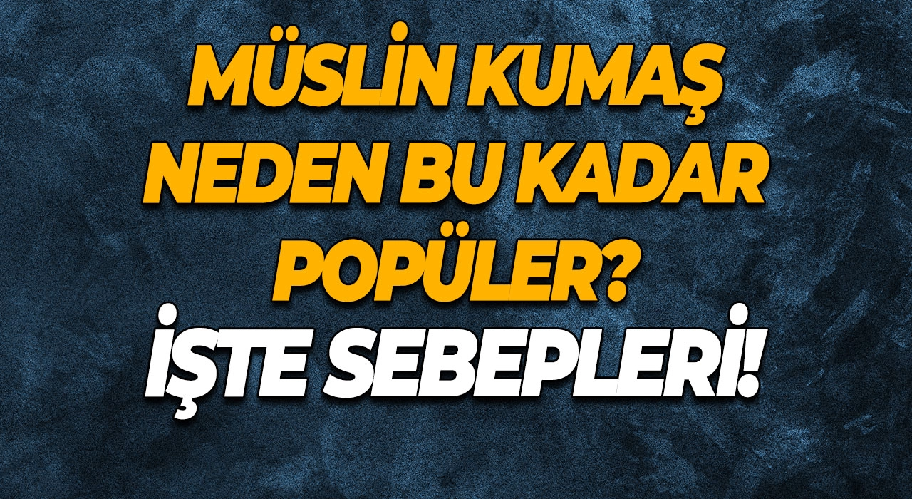 Müslin Kumaş Neden Bu Kadar Popüler? İşte Sebepleri!