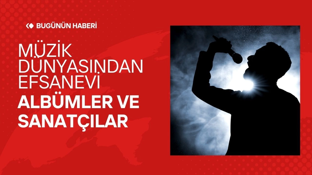 Müzik Dünyasından Efsanevi Albümler ve Sanatçılar 