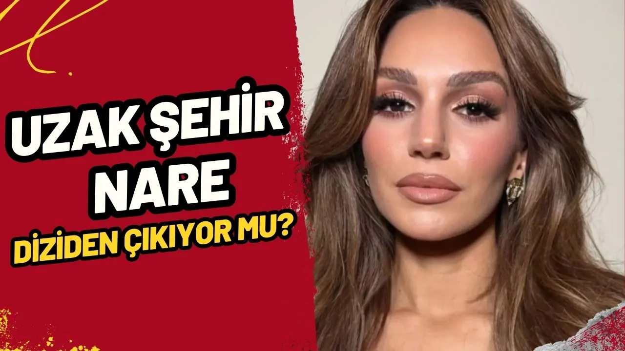 Uzak Şehir Nare Diziden Ayrılıyor Mu? Nare Ölecek Mi? İşte Son Bölümde Yaşananlar ve Merak Edilenler