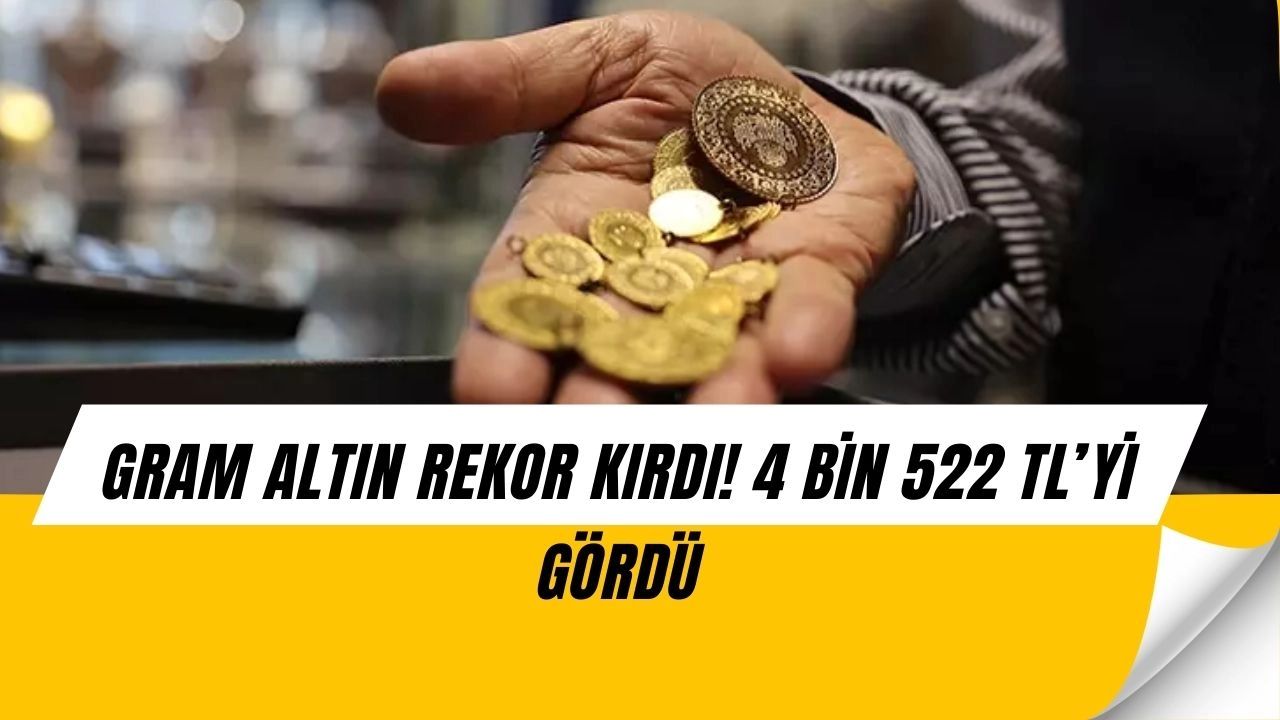 Gram Altında Rekor! 4 Bin 522 TL’yi Gördü